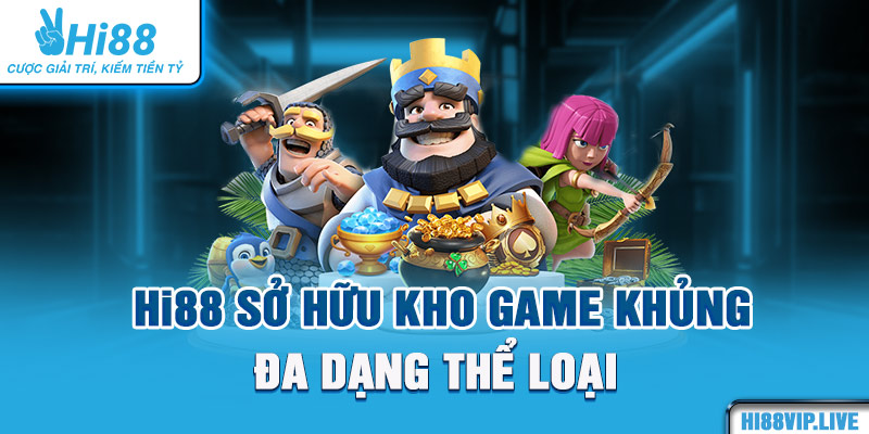 Hi88 sở hữu kho game khủng, đa dạng thể loại