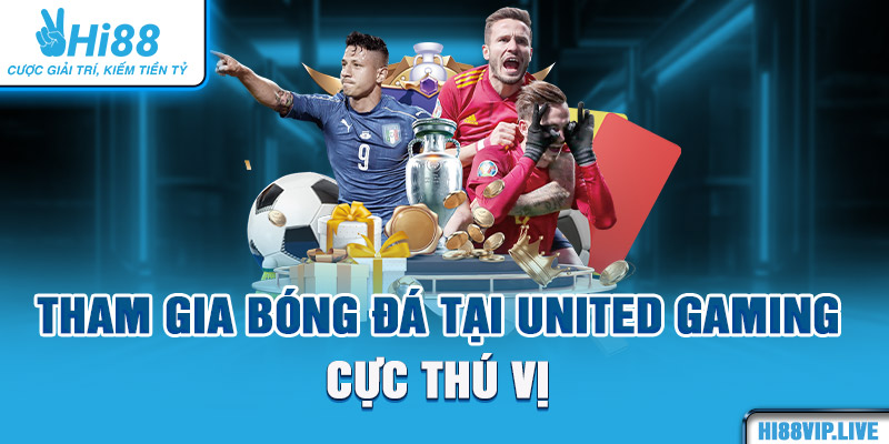 Tham gia bóng đá tại United Gaming cực thú vị