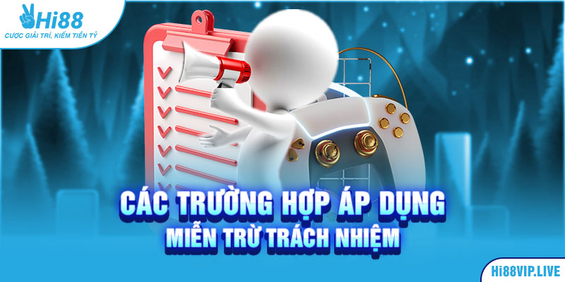 Các trường hợp áp dụng miễn trừ trách nhiệm