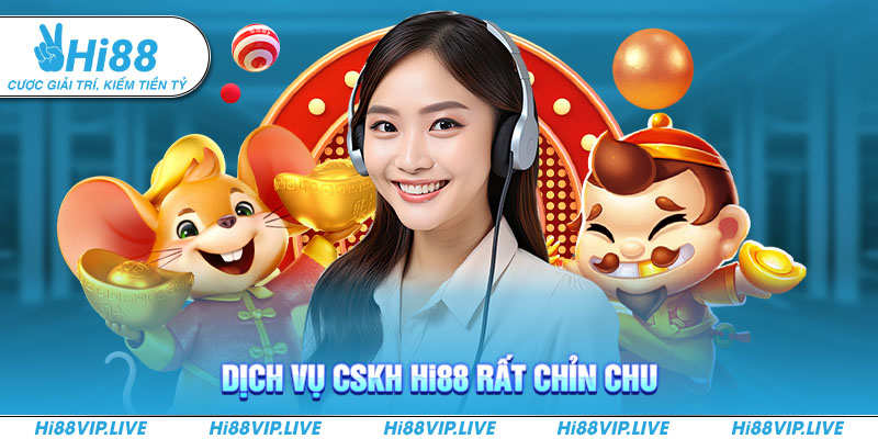 Dịch vụ CSKH Hi88 rất chỉn chu