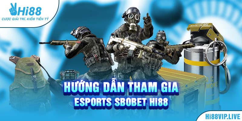 Hướng dẫn tham gia Esports Sbobet Hi88