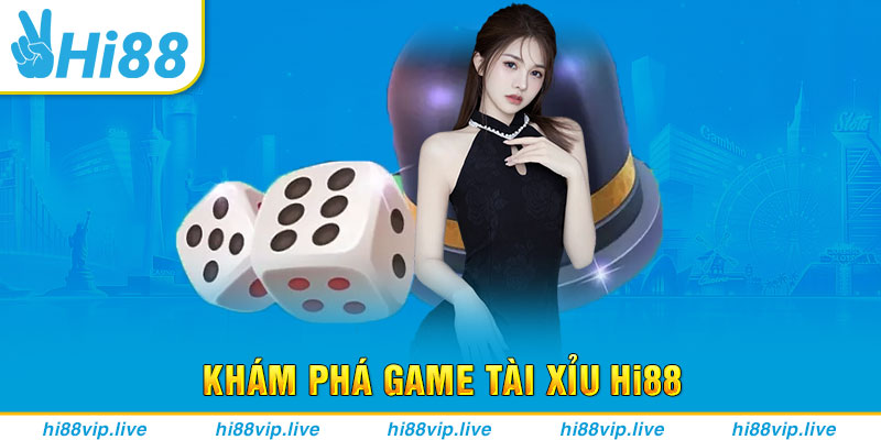 Khám phá game Tài Xỉu Hi88