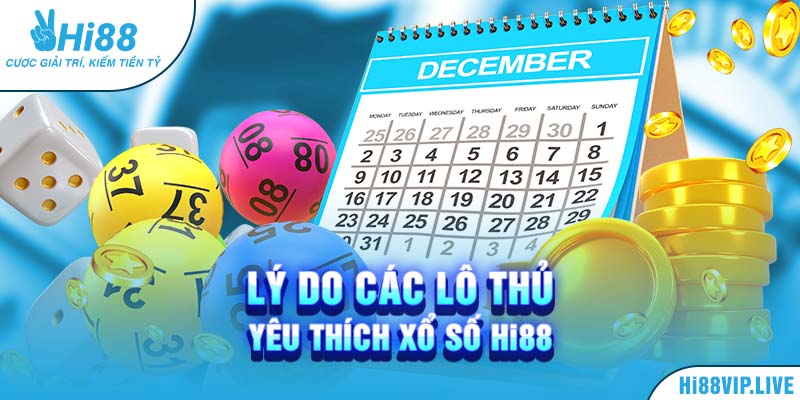 Lý do các lô thủ yêu thích xổ số Hi88