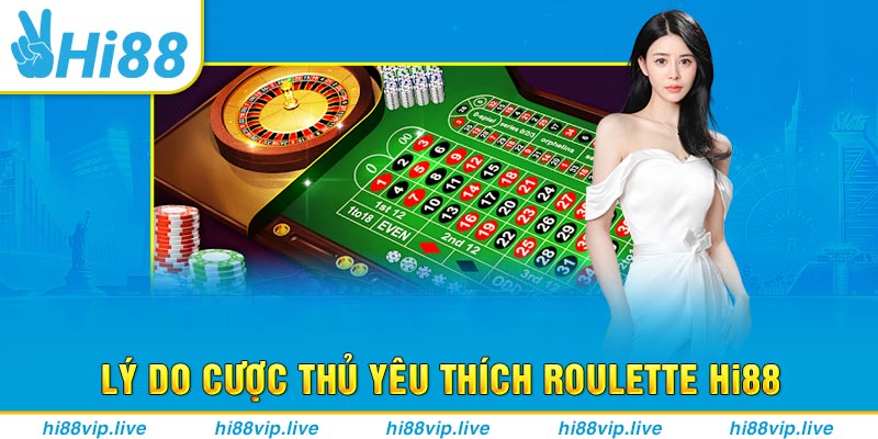 Lý do cược thủ yêu thích Roulette Hi88