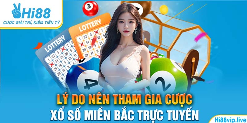 Lý do nên tham gia cược xổ số miền Bắc trực tuyến