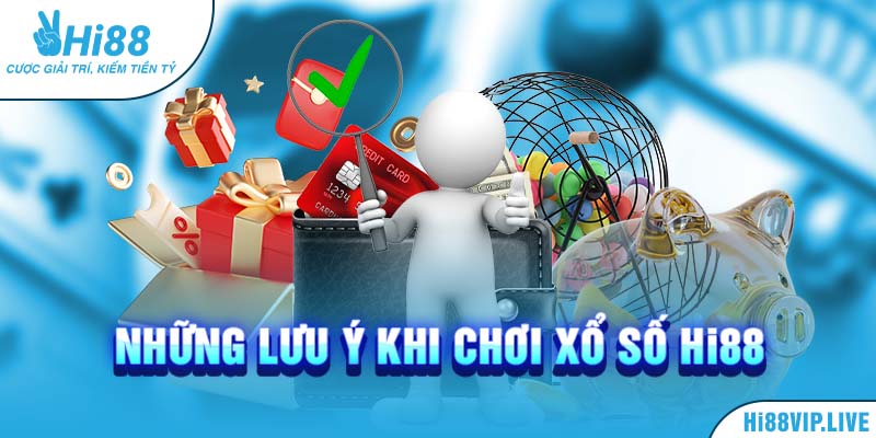 Những lưu ý khi chơi xổ số Hi88