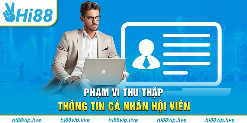 Phạm vi thu thập thông tin cá nhân hội viên