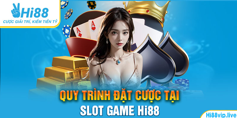 Quy trình đặt cược tại Slot game Hi88