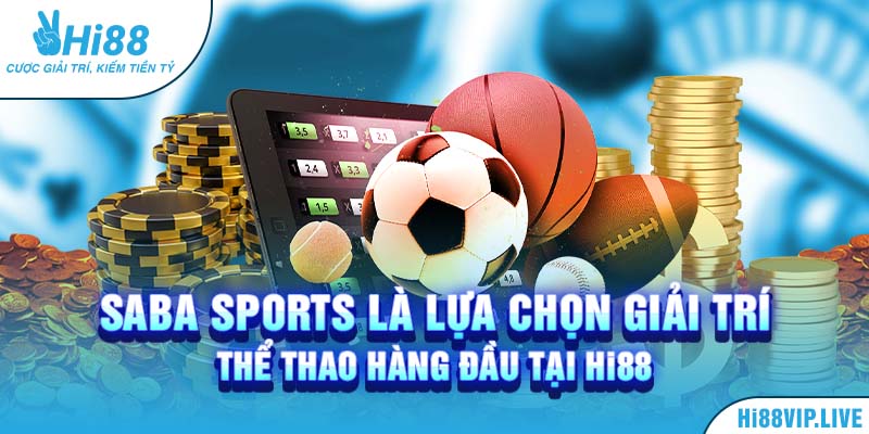 Saba Sports là lựa chọn giải trí thể thao hàng đầu tại HI88