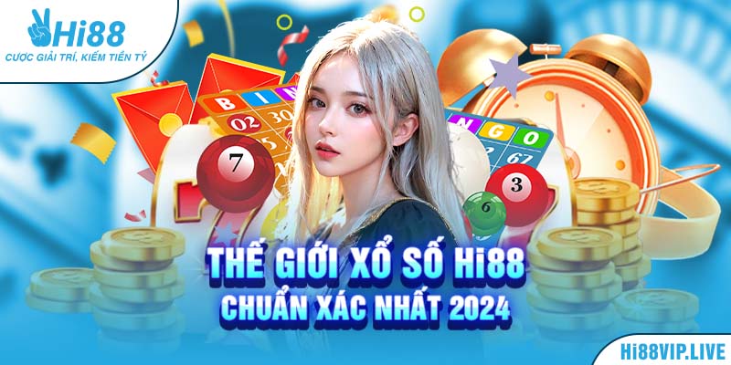 Thế giới xổ số Hi88 chuẩn xác nhất 2024