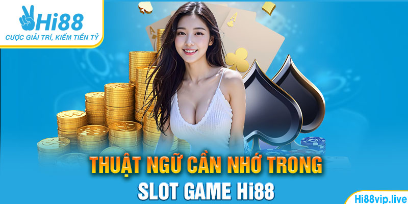 Thuật ngữ cần nhớ trong Slot game Hi88