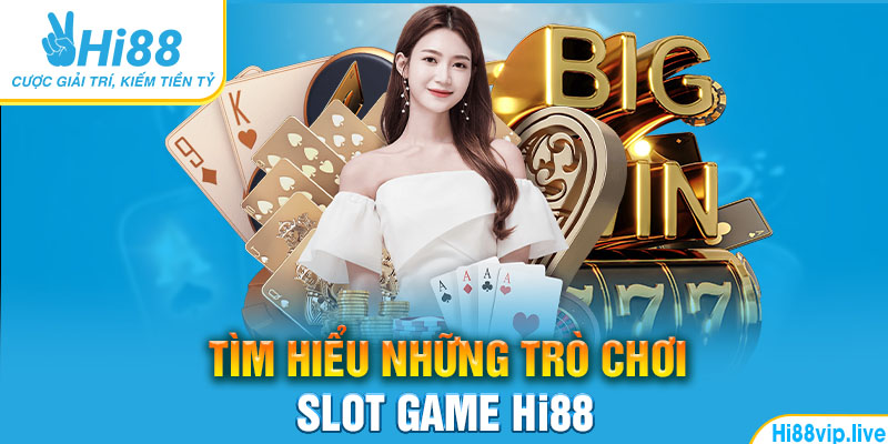 Tìm hiểu những trò chơi Slot game Hi88