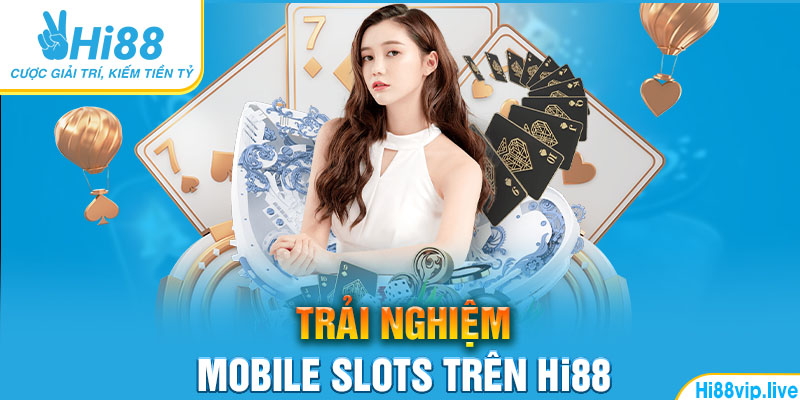 Trải nghiệm Mobile Slots trên Hi88