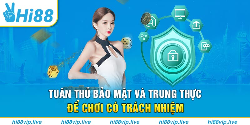 Tuân thủ bảo mật và trung thực để chơi có trách nhiệm