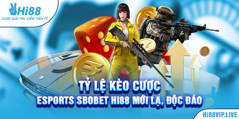 Tỷ lệ kèo cược Esports Sbobet Hi88 hấp dẫn